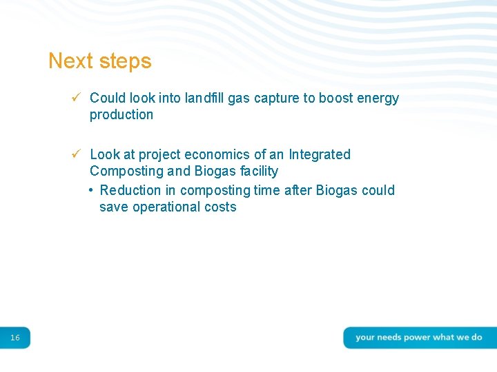 Next steps ü Could look into landfill gas capture to boost energy production ü