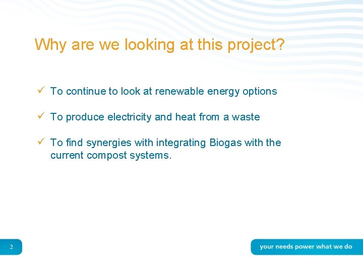 Why are we looking at this project? ü To continue to look at renewable