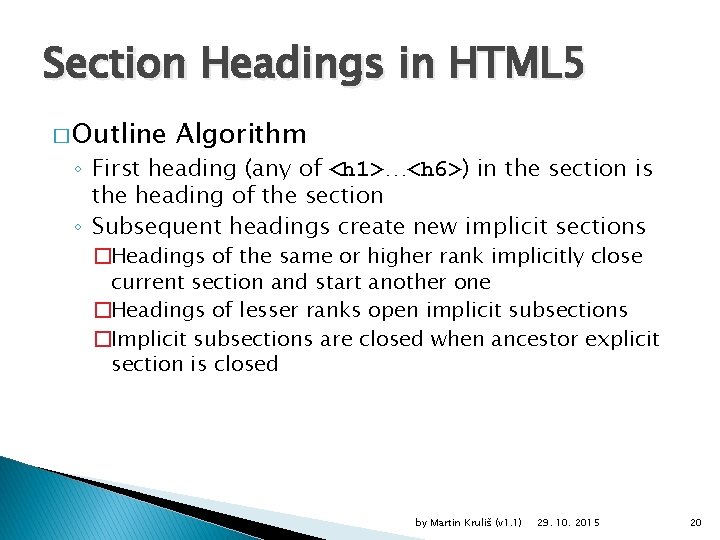 Section Headings in HTML 5 � Outline Algorithm ◦ First heading (any of <h