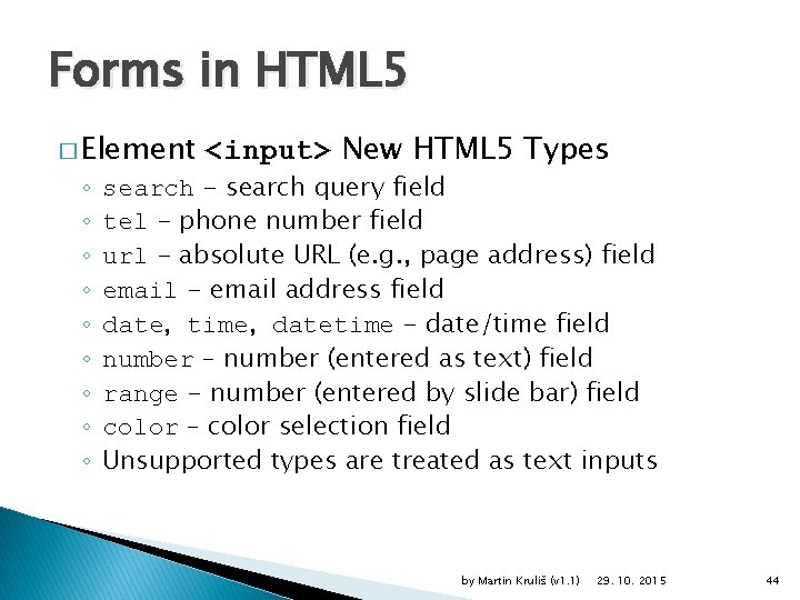 Forms in HTML 5 � Element ◦ ◦ ◦ ◦ ◦ <input> New HTML