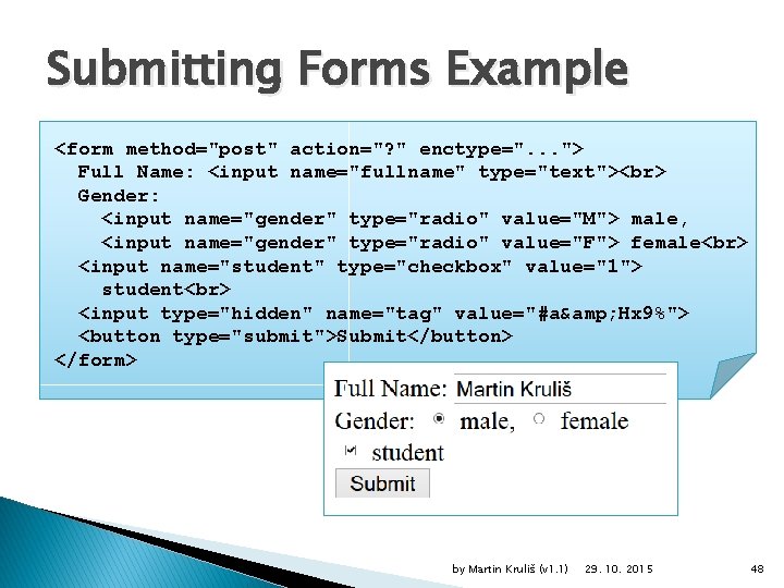 Submitting Forms Example <form method="post" action="? " enctype=". . . "> Full Name: <input