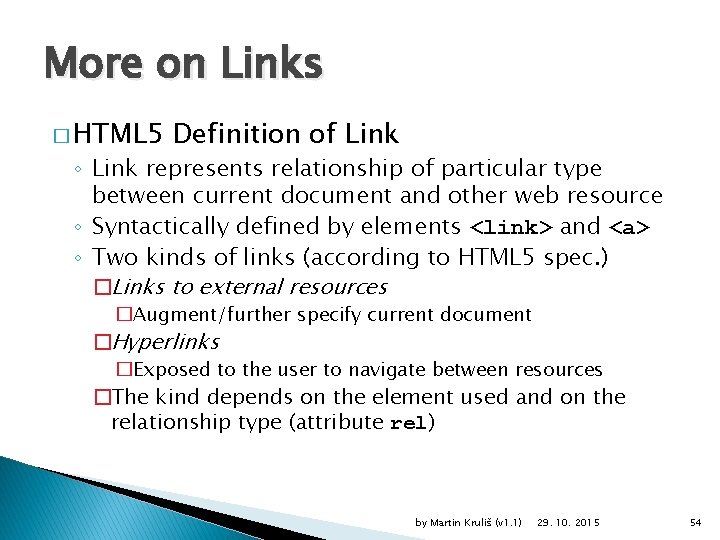 More on Links � HTML 5 Definition of Link ◦ Link represents relationship of