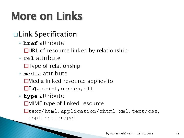 More on Links � Link Specification ◦ href attribute �URL of resource linked by