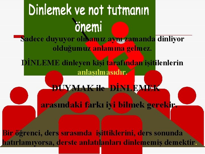 Sadece duyuyor olmamız aynı zamanda dinliyor olduğumuz anlamına gelmez. DİNLEME dinleyen kişi tarafından işitilenlerin