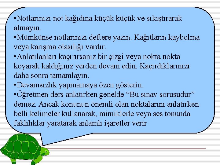  • Notlarınızı not kağıdına küçük ve sıkıştırarak almayın. • Mümkünse notlarınızı deftere yazın.