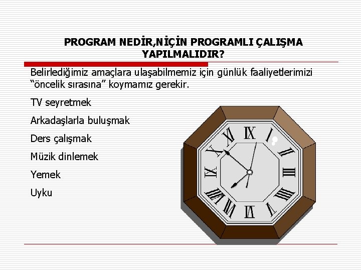 PROGRAM NEDİR, NİÇİN PROGRAMLI ÇALIŞMA YAPILMALIDIR? Belirlediğimiz amaçlara ulaşabilmemiz için günlük faaliyetlerimizi “öncelik sırasına”