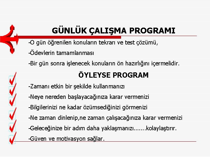 GÜNLÜK ÇALIŞMA PROGRAMI -O gün öğrenilen konuların tekrarı ve test çözümü, -Ödevlerin tamamlanması -Bir