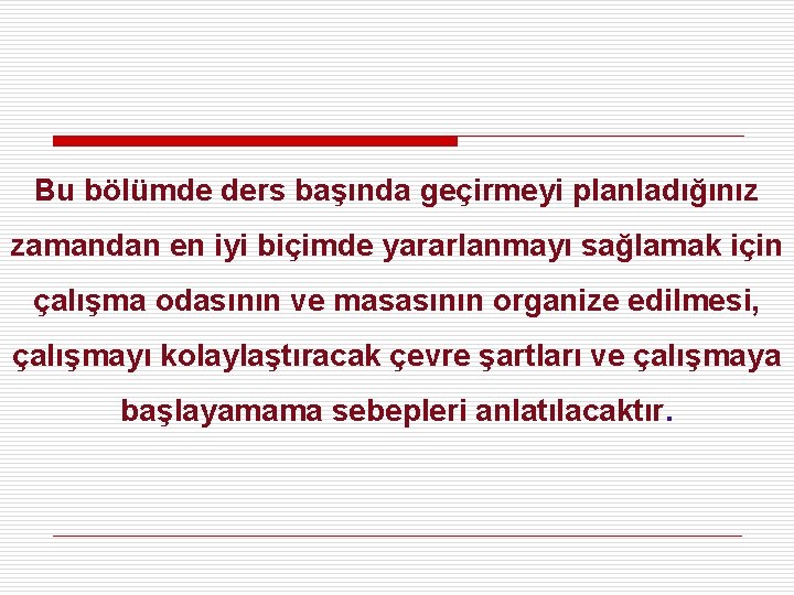 Bu bölümde ders başında geçirmeyi planladığınız zamandan en iyi biçimde yararlanmayı sağlamak için çalışma