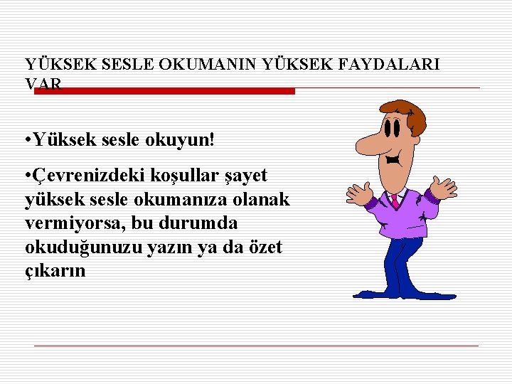 YÜKSEK SESLE OKUMANIN YÜKSEK FAYDALARI VAR • Yüksek sesle okuyun! • Çevrenizdeki koşullar şayet