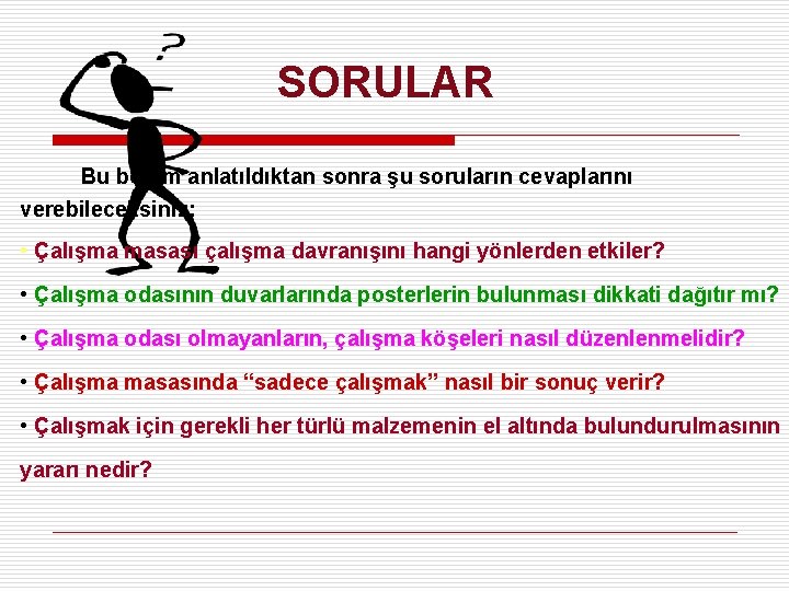 SORULAR Bu bölüm anlatıldıktan sonra şu soruların cevaplarını verebileceksiniz: • Çalışma masası çalışma davranışını