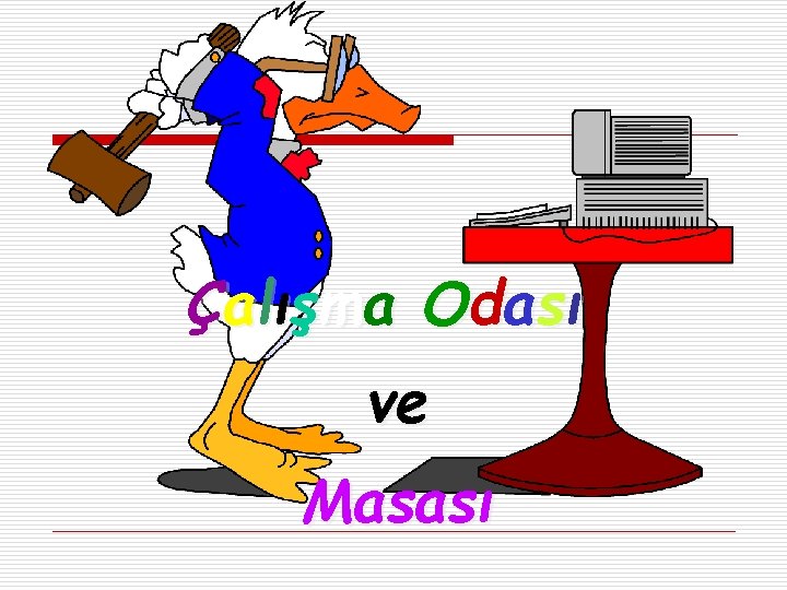 Ç a l ış m a Od a s ı ve Masası 