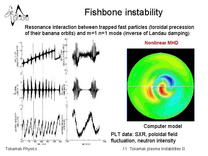 Fishbone instability Resonance interaction between trapped fast particles (toroidal precession of their banana orbits)