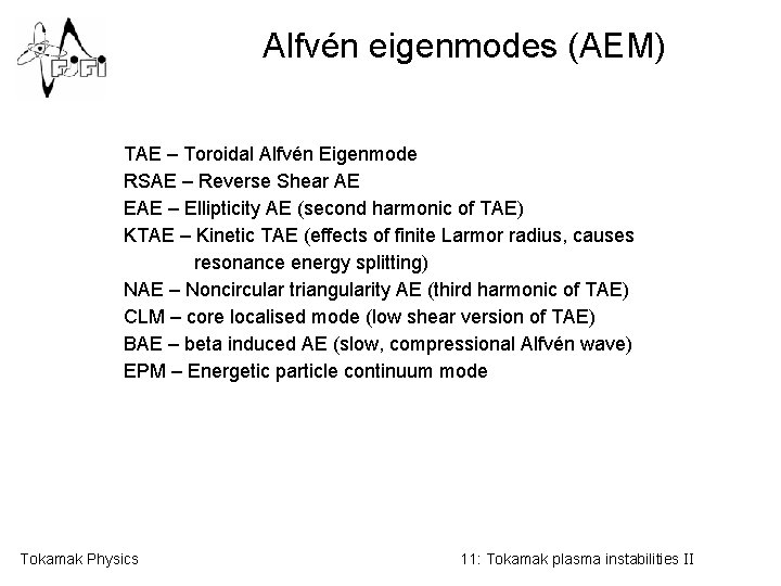 Alfvén eigenmodes (AEM) TAE – Toroidal Alfvén Eigenmode RSAE – Reverse Shear AE EAE