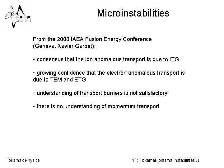 Microinstabilities From the 2008 IAEA Fusion Energy Conference (Geneva, Xavier Garbet): • consensus that