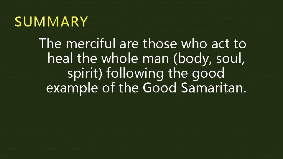 SUMMARY The merciful are those who act to heal the whole man (body, soul,