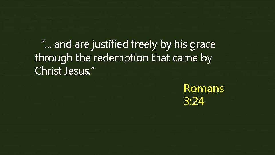 “. . . and are justified freely by his grace through the redemption that