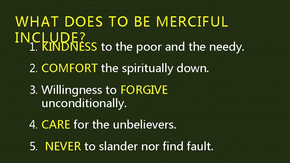 WHAT DOES TO BE MERCIFUL INCLUDE? 1. KINDNESS to the poor and the needy.