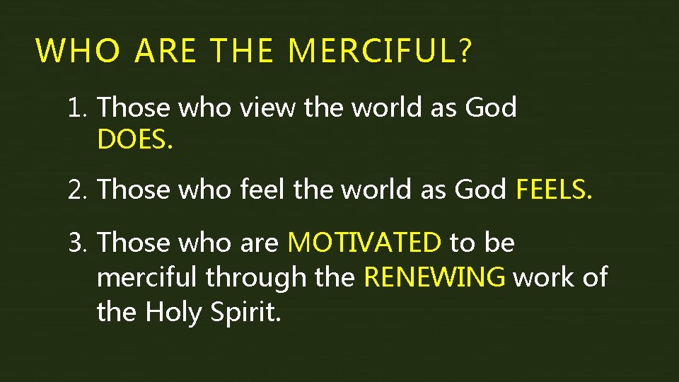 WHO ARE THE MERCIFUL? 1. Those who view the world as God DOES. 2.