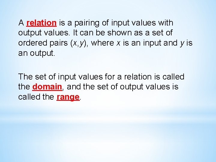 A relation is a pairing of input values with output values. It can be