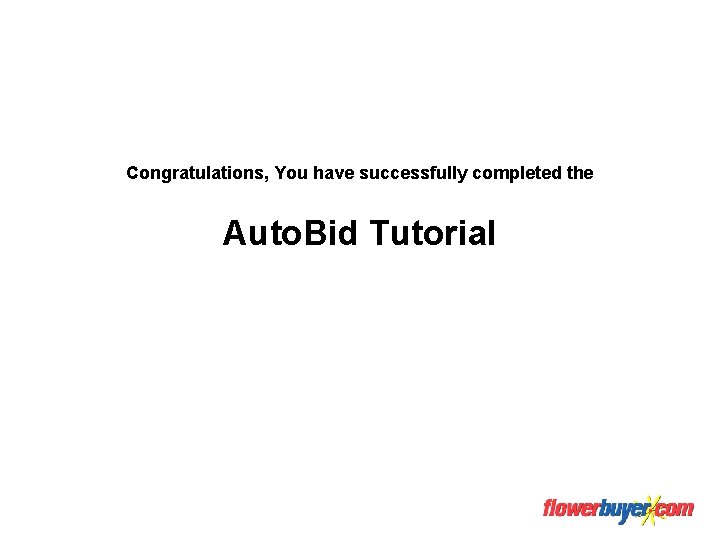 Congratulations, You have successfully completed the Auto. Bid Tutorial 