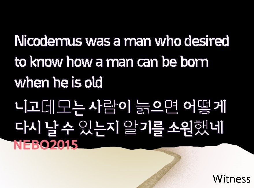 Nicodemus was a man who desired to know how a man can be born