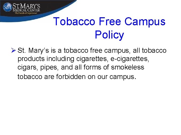 Tobacco Free Campus Policy Ø St. Mary’s is a tobacco free campus, all tobacco