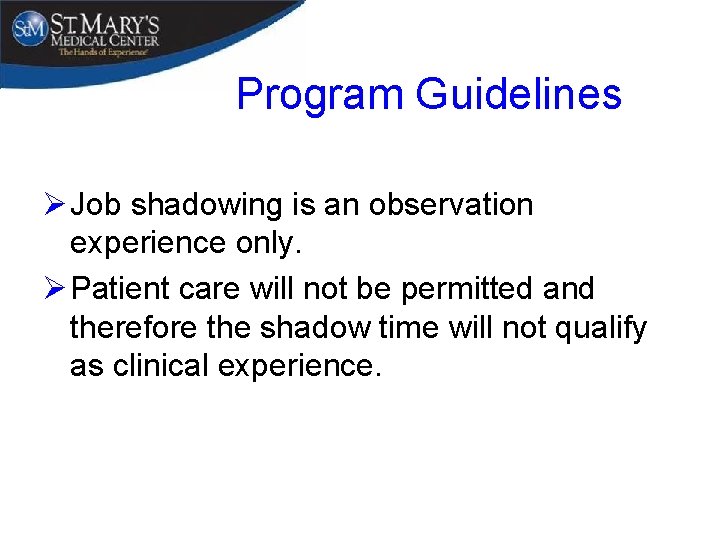 Program Guidelines Ø Job shadowing is an observation experience only. Ø Patient care will