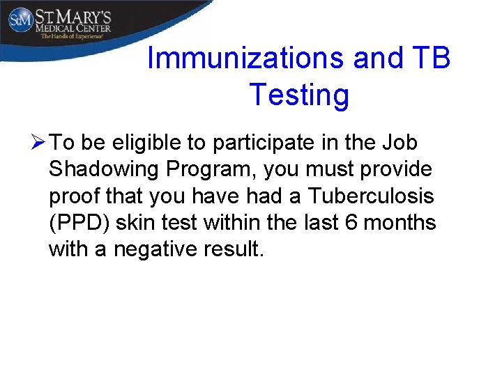 Immunizations and TB Testing Ø To be eligible to participate in the Job Shadowing