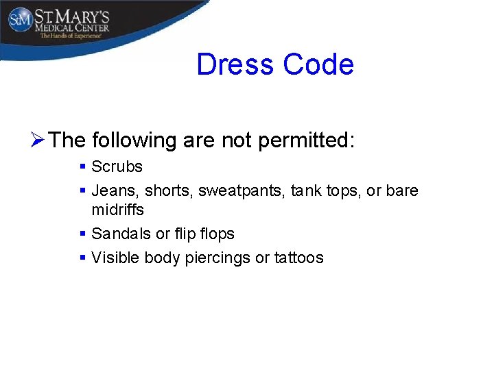 Dress Code Ø The following are not permitted: § Scrubs § Jeans, shorts, sweatpants,