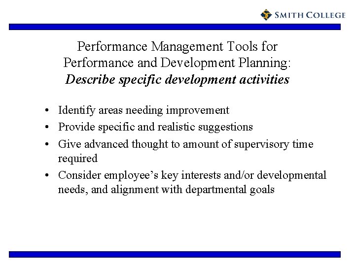 Performance Management Tools for Performance and Development Planning: Describe specific development activities • Identify