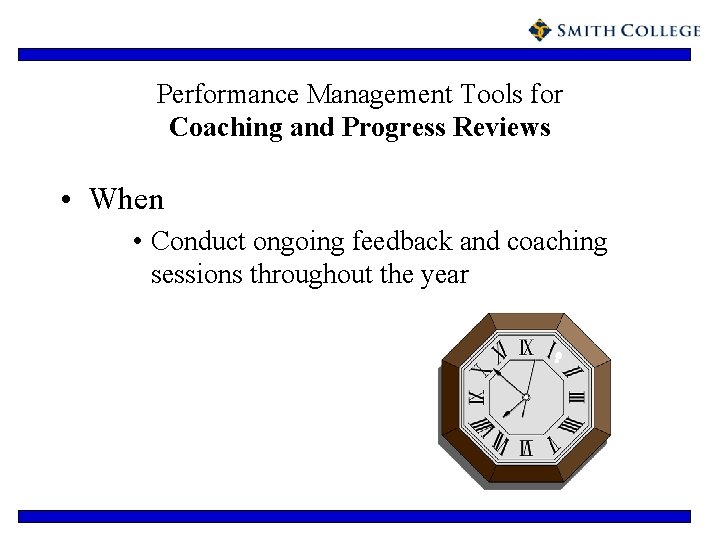 Performance Management Tools for Coaching and Progress Reviews • When • Conduct ongoing feedback