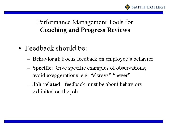 Performance Management Tools for Coaching and Progress Reviews • Feedback should be: – Behavioral: