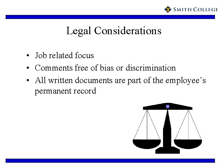 Legal Considerations • Job related focus • Comments free of bias or discrimination •
