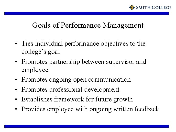 Goals of Performance Management • Ties individual performance objectives to the college’s goal •