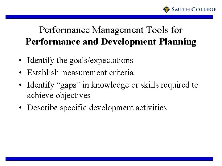 Performance Management Tools for Performance and Development Planning • Identify the goals/expectations • Establish