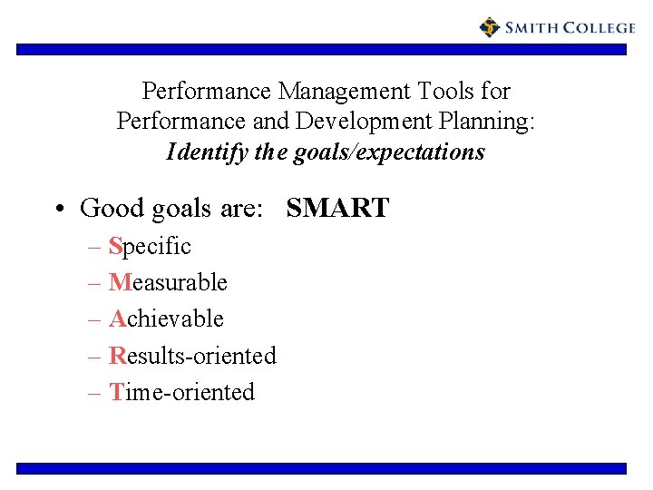 Performance Management Tools for Performance and Development Planning: Identify the goals/expectations • Good goals