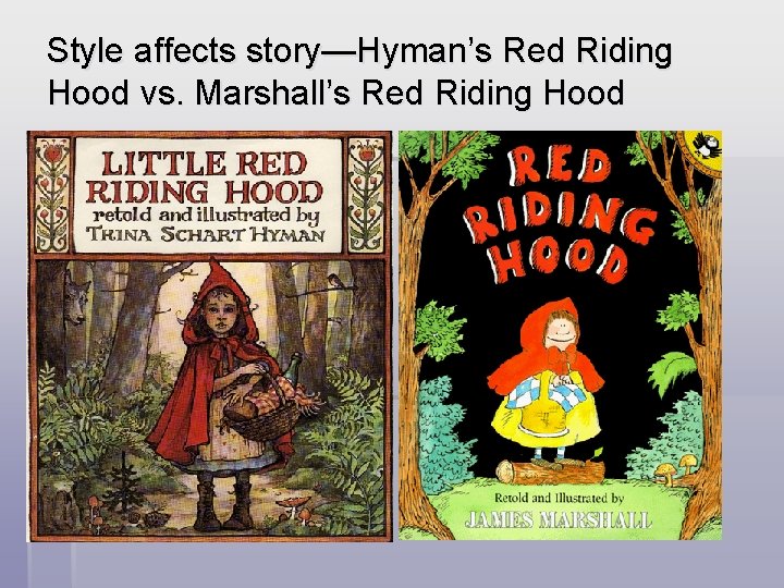 Style affects story—Hyman’s Red Riding Hood vs. Marshall’s Red Riding Hood 