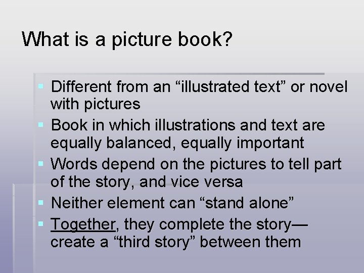 What is a picture book? § Different from an “illustrated text” or novel with
