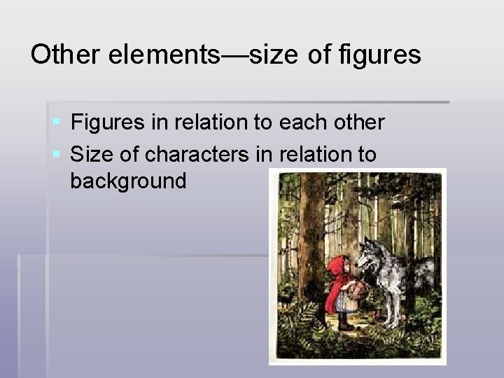 Other elements—size of figures § Figures in relation to each other § Size of