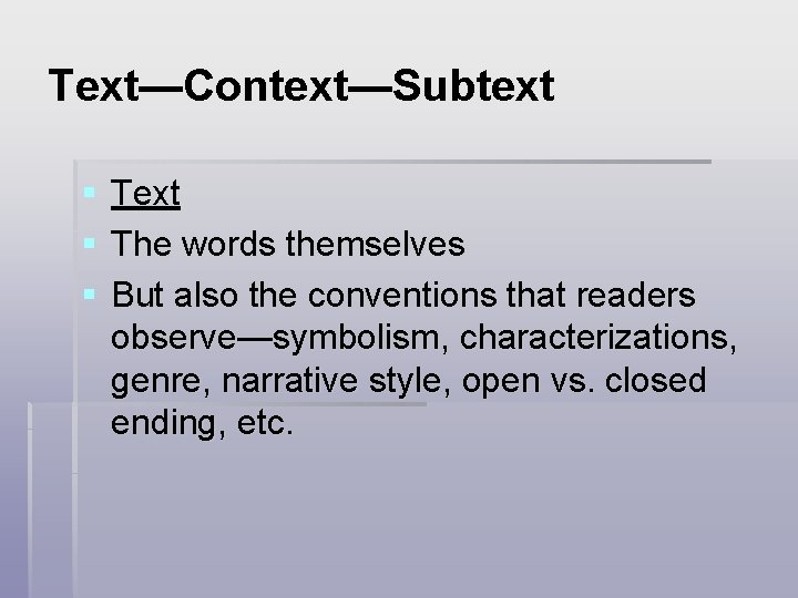 Text—Context—Subtext § § § Text The words themselves But also the conventions that readers