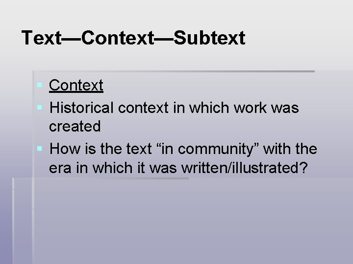 Text—Context—Subtext § Context § Historical context in which work was created § How is