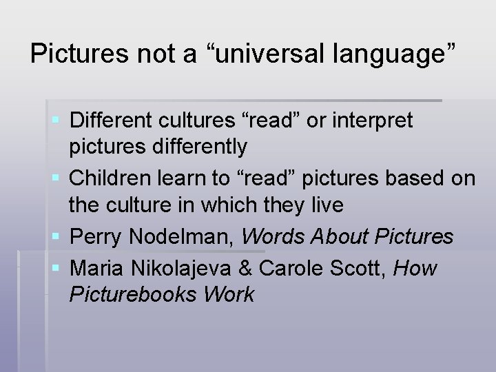 Pictures not a “universal language” § Different cultures “read” or interpret pictures differently §