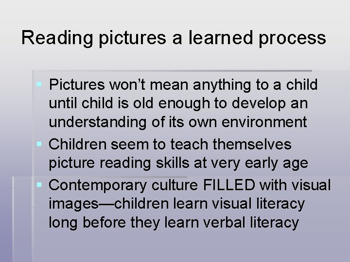 Reading pictures a learned process § Pictures won’t mean anything to a child until