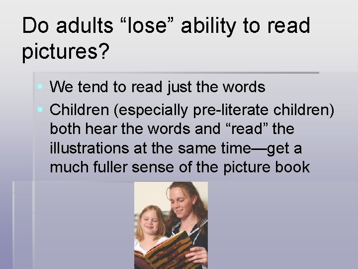 Do adults “lose” ability to read pictures? § We tend to read just the