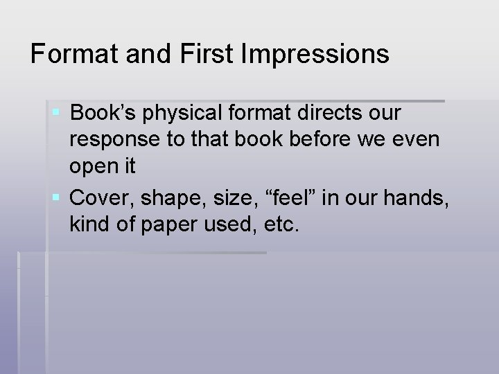 Format and First Impressions § Book’s physical format directs our response to that book