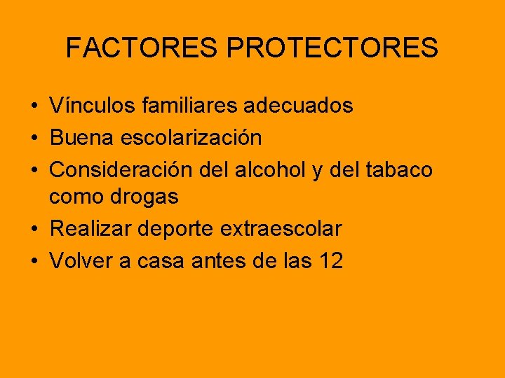 FACTORES PROTECTORES • Vínculos familiares adecuados • Buena escolarización • Consideración del alcohol y