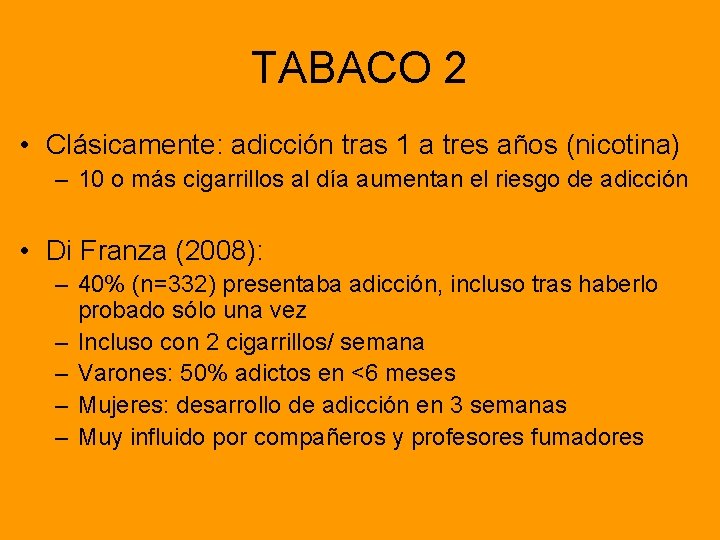 TABACO 2 • Clásicamente: adicción tras 1 a tres años (nicotina) – 10 o