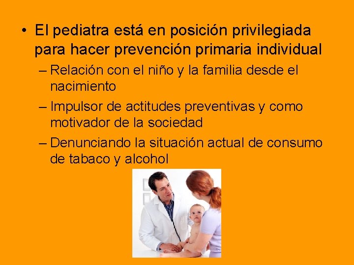  • El pediatra está en posición privilegiada para hacer prevención primaria individual –