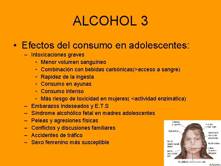 ALCOHOL 3 • Efectos del consumo en adolescentes: – Intoxicaciones graves • Menor volumen