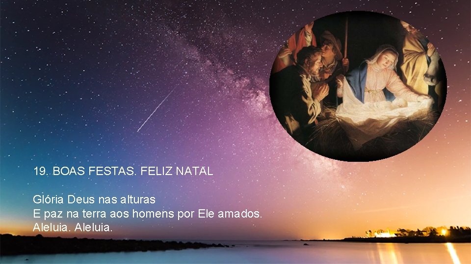 19. BOAS FESTAS. FELIZ NATAL Glória Deus nas alturas E paz na terra aos